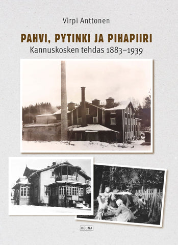 Pahvi, Pytinki ja Pihapiiri – Kannuskosken tehdas 1883–1939