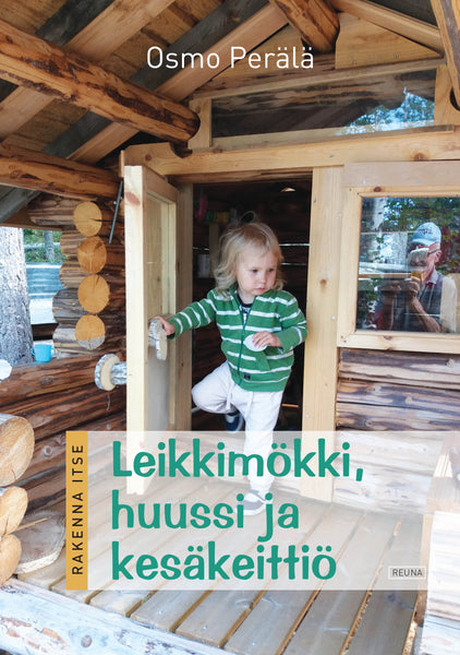 Rakenna itse - Leikkimökki, huussi ja kesäkeittiö