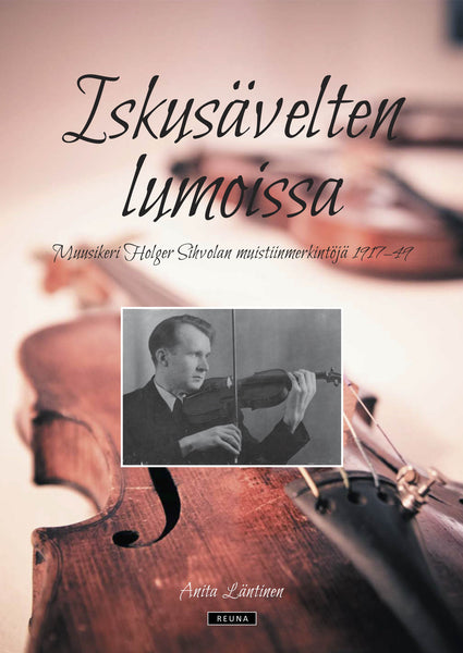 Iskusävelten lumoissa. Muusikeri Holger Sihvolan muistiinmerkintöjä 1917-49