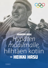 Hypäten maailmalle, hiihtäen kotiin - Heikki Hasu