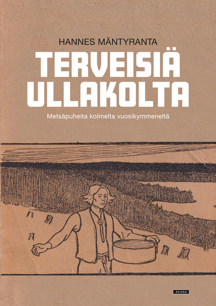 Terveisiä ullakolta - Metsäpuheita kolmelta vuosikymmeneltä