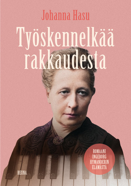 Työskennelkää rakkaudesta - Romaani Ingeborg Hymanderin elämästä